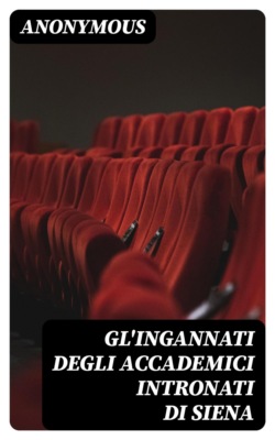 Gl'ingannati degli accademici intronati di Siena