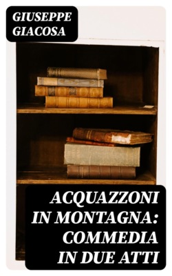 Acquazzoni in montagna: Commedia in due atti