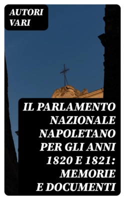 Il Parlamento Nazionale Napoletano per gli anni 1820 e 1821: memorie e documenti