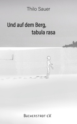 Und auf dem Berg, tabula rasa