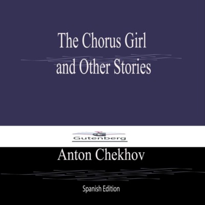 The Chorus Girl  and Other Stories (Spanish Edition)