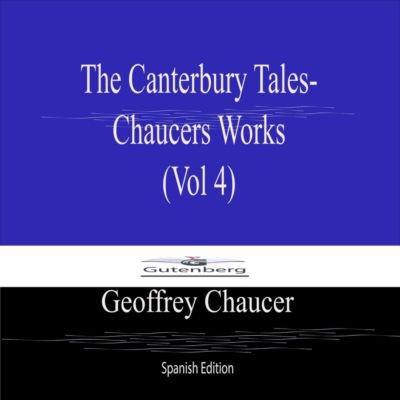 The Canterbury Tales- Chaucers Works (Vol 4) Spanish Edition