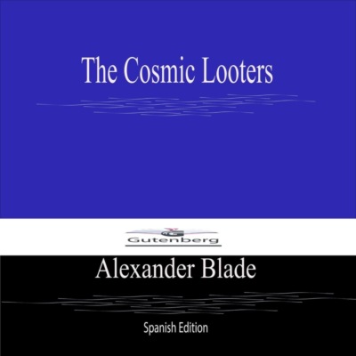 The Cosmic Looters (Spanish Edition)
