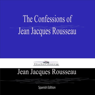 The Confessions of  Jean Jacques Rousseau (Spanish Edition)