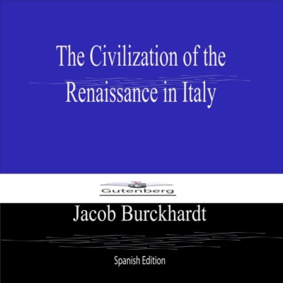The Civilization of the  Renaissance in Italy (Spanish Edition)