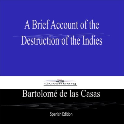 A Brief Account of the  Destruction of the Indies (Spanish Edition)