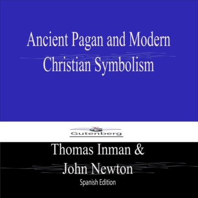Ancient Pagan and Modern  Christian Symbolism (Spanish Edition)