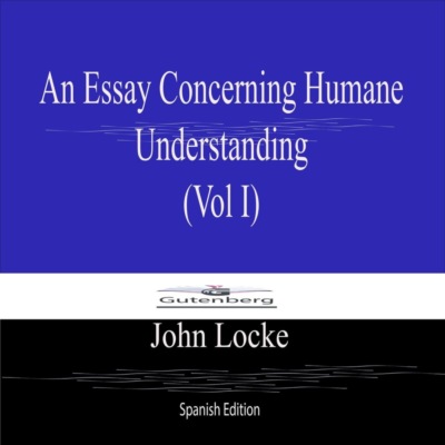 An Essay Concerning  Humane Understanding, Vol I (Spanish Edition)