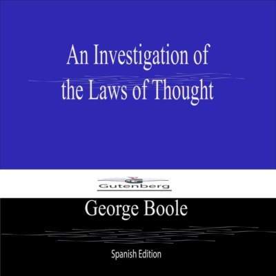 An Investigation of  the Laws of Thought (Spanish Edition)