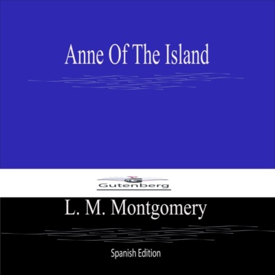 Anne Of The Island (Spanish Edition)