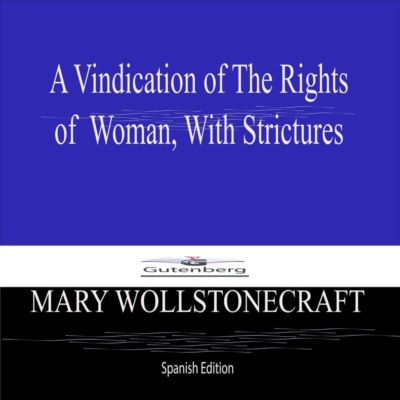 A Vindication of The Rights of  Woman, With Strictures (Spanish Edition)