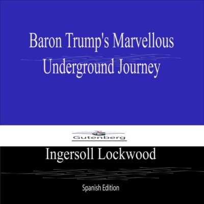 Baron Trump's Marvellous  Underground Journey (Spanish Edition)