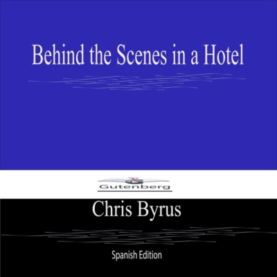 Behind the Scenes in a Hotel (Spanish Edition)