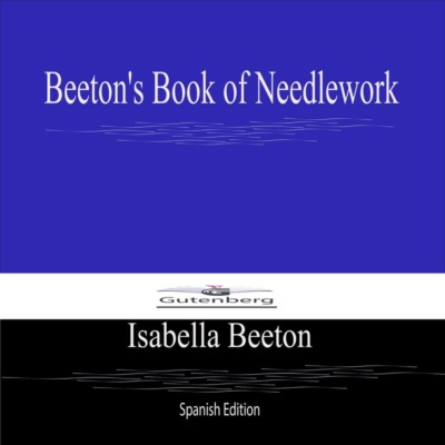 Beeton's Book of Needlework (Spanish Edition)