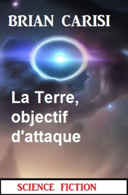 La Terre, objectif d'attaque: Science Fiction
