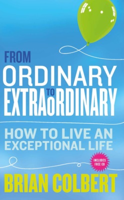 From Ordinary to Extraordinary – How to Live An Exceptional Life