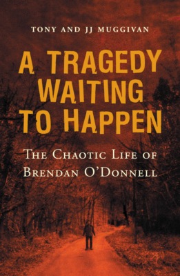 A Tragedy Waiting to Happen – The Chaotic Life of Brendan O'Donnell