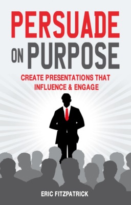 Persuade on Purpose: Create Presentations that Influence and Engage