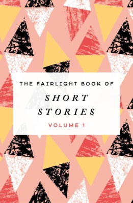 The Fairlight Book of Short Stories (Volume 1)