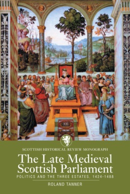 The Late Medieval Scottish Parliament 