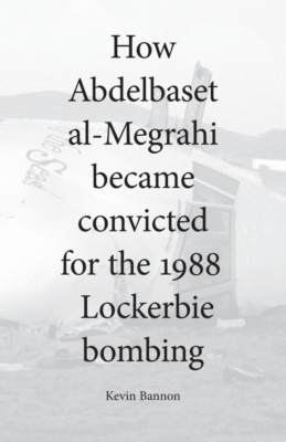 How Abdelbaset al-Megrahi became convicted for the Lockerbie Bombing