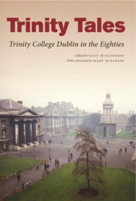 Trinity Tales: Trinity College Dublin in the Eighties