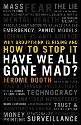 Have We All Gone Mad? Why groupthink is rising and how to stop it