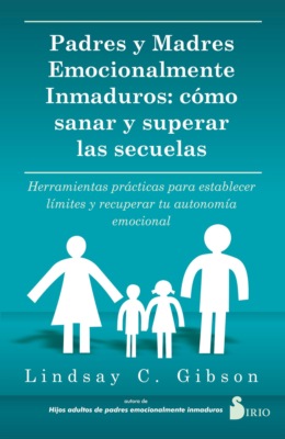 PADRES Y MADRES EMOCIONALMENTE INMADUROS