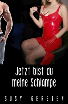 Jetzt bist du meine Schlampe