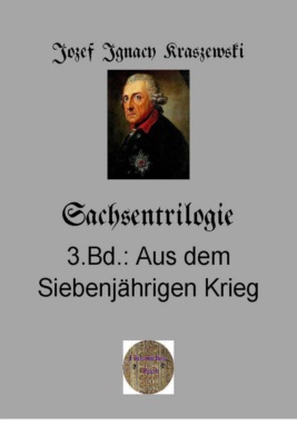 Sachsentrilogie, 3.Band: Aus dem Siebenjährigen Krieg