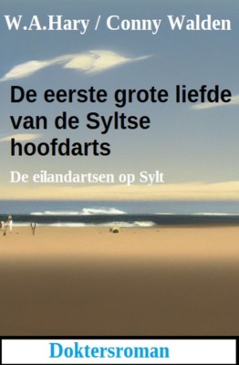 De eerste grote liefde van de Syltse hoofdarts: De eilandartsen op Sylt: Doktorsroman