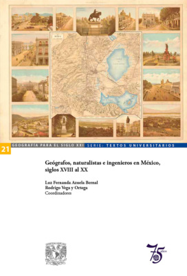 Geógrafos, naturalistas e ingenieros en México, siglos XVIII al XX