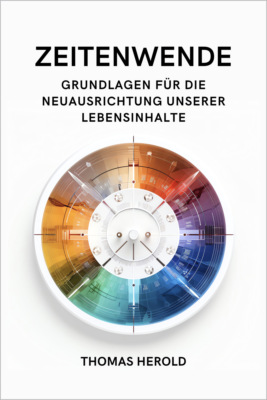 Zeitenwende - Grundlagen für die Neuausrichtung unserer Lebensinhalte