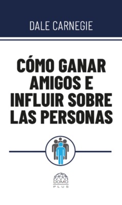 Cómo ganar amigos e influir sobre las personas
