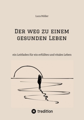 Der Weg zu einem gesunden Leben - mit praktischen Trainings- und Ernährungsplänen sowie zahlreichen köstlichen Rezepten