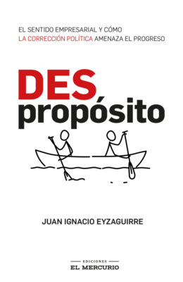 (Des)Propósito. El sentido empresarial y cómo la corrección política amenaza el progreso