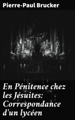 En Pénitence chez les Jésuites: Correspondance d'un lycéen