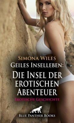Geiles Inselleben: Die Insel der erotischen Abenteuer | Erotische Geschichte