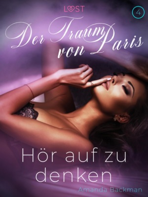 Hör auf zu denken: Der Traum von Paris 4 – Erotische Kurzgeschichte
