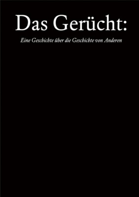 Das Gerücht: Eine Geschichte über die Geschichte von Anderen