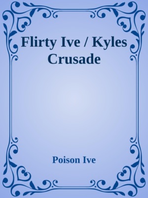 Flirty Ive / Kyles Crusade