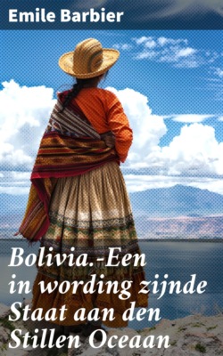 Bolivia.—Een in wording zijnde Staat aan den Stillen Oceaan