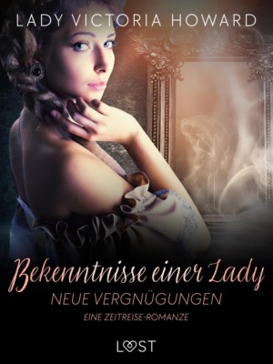 Bekenntnisse einer Lady: Neue Vergnügungen – eine Zeitreise-Romanze