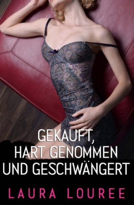 Gekauft, hart genommen und geschwängert