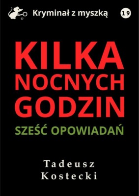 Kilka nocnych godzin. Sześć opowiadań kryminalno-sensacyjnych