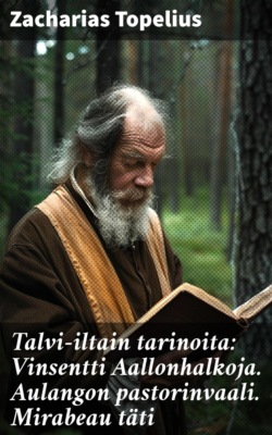 Talvi-iltain tarinoita: Vinsentti Aallonhalkoja. Aulangon pastorinvaali. Mirabeau täti