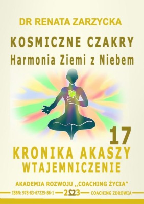 Kosmiczne czakry. Harmonia Ziemi z Niebem. Kronika Akaszy Wtajemniczenie. Cz. 17