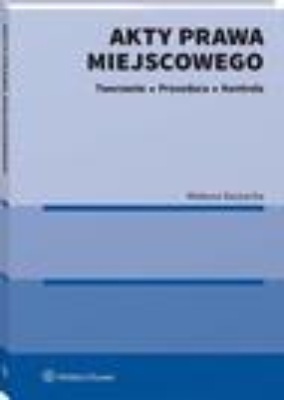 Akty prawa miejscowego. Tworzenie, procedura i kontrola