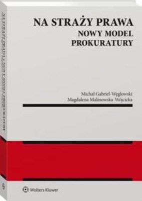 Na straży prawa. Nowy model Prokuratury