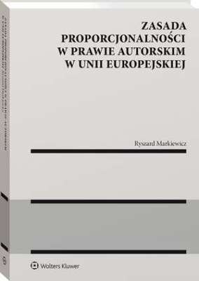 Zasada proporcjonalności w prawie autorskim w Unii Europejskiej